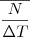 $\overline {N \over \Delta T} $
