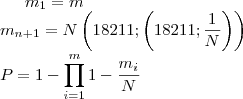 \displaystyle m_1=m \\ m_{n+1}=N \left( 1 &#8211; \left( 1 &#8211; \frac {1}{N} \right) \right) \\ P=1-\prod^m_{i=1}1-\frac{m_i}{N}
